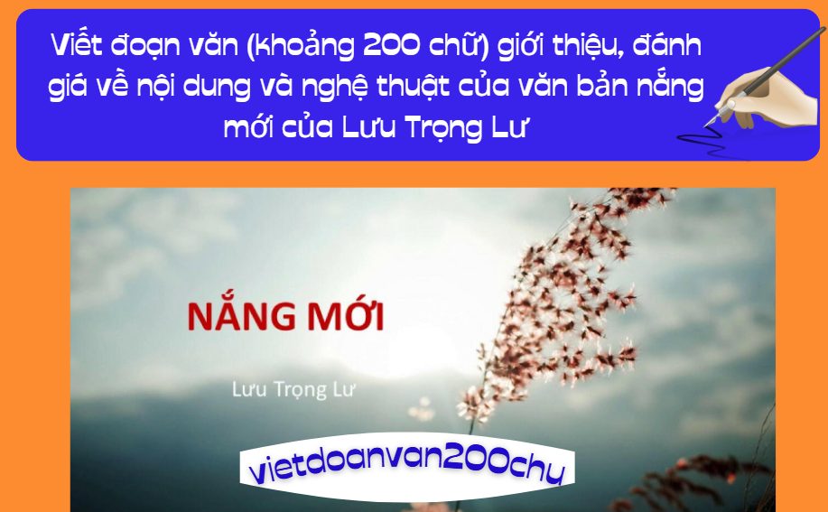 Anh/chị hãy viết đoạn văn (khoảng 200 chữ) giới thiệu, đánh giá về nội dung và nghệ thuật của văn bản nắng mới của Lưu Trọng Lư