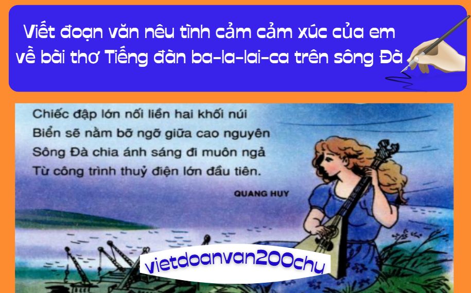 Viết đoạn văn nêu tình cảm cảm xúc của em về bài thơ Tiếng đàn ba-la-lai-ca trên sông Đà