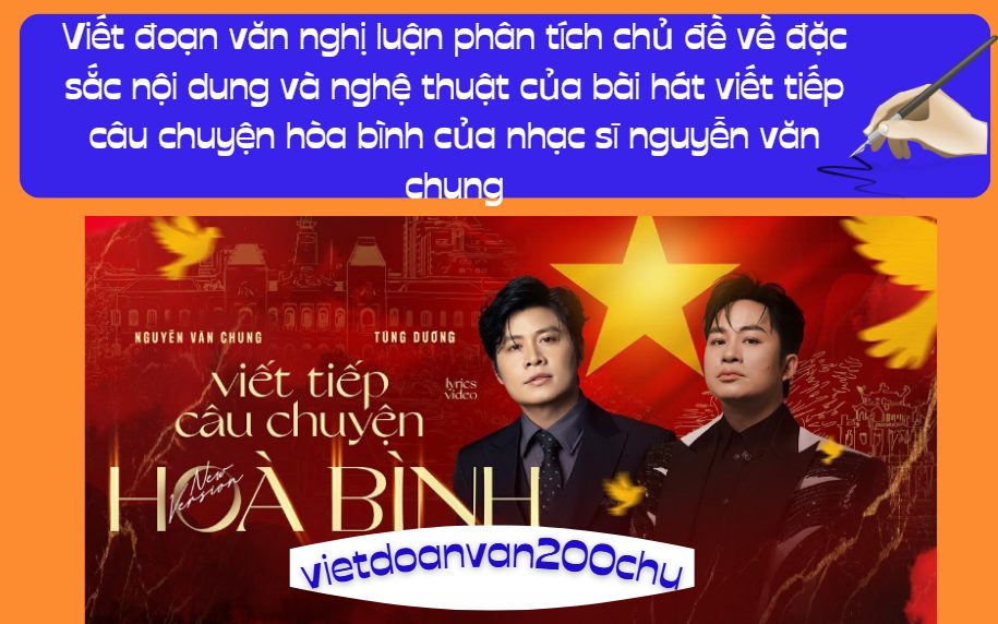 Viết đoạn văn nghị luận phân tích chủ đề về đặc sắc nội dung và nghệ thuật của bài hát viết tiếp câu chuyện hòa bình của nhạc sĩ nguyễn văn chung