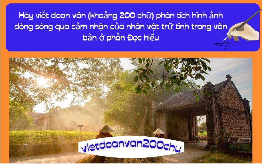 Hãy viết đoạn văn (khoảng 200 chữ) phân tích hình ảnh dòng sông qua cảm nhận của nhân vật trữ tình trong văn bản ở phần Đọc hiểu